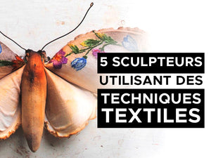 5 Sculpteurs utilisant des techniques textiles